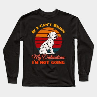 If I Can't Bring My Dalmatian i`m not going Dog Lover Cute Sunser Retro Funny Long Sleeve T-Shirt